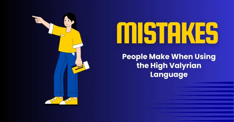 Common Mistakes People Make When Using the High Valyrian Language