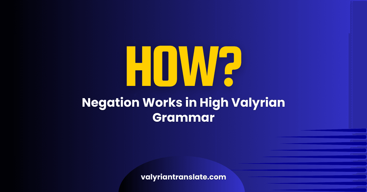 How Negation Works in High Valyrian Grammar 1 High Valyrian Translator