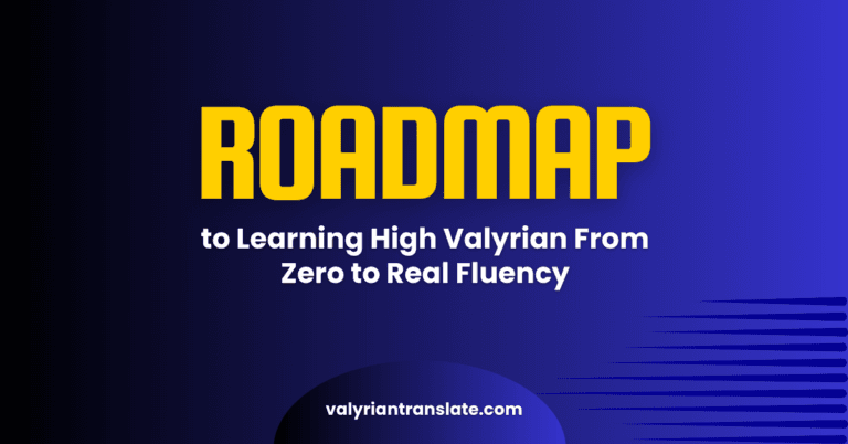 A Complete Beginner’s Roadmap to Learning High Valyrian From Zero to Real Fluency