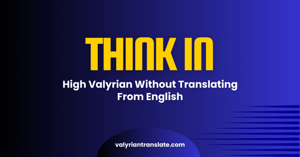 How to Think in High Valyrian Without Translating From English 17 High Valyrian Translator
