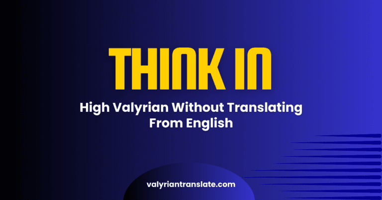 How to Think in High Valyrian Without Translating From English