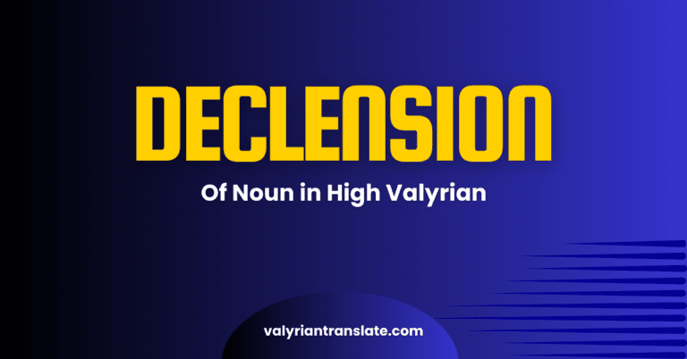 Understanding Noun Declension in High Valyrian for Serious Learners