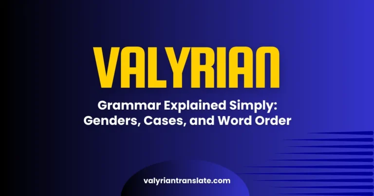 High Valyrian Grammar Explained Simply: Genders, Cases, and Word Order