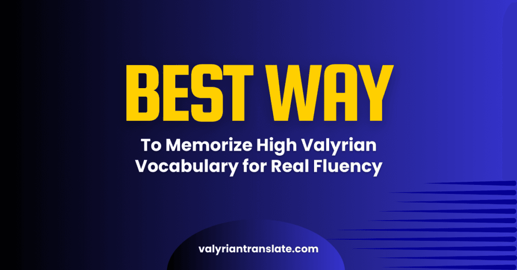 The Best Way to Memorize High Valyrian Vocabulary for Real Fluency, Not Just Recognition 19 High Valyrian Translator