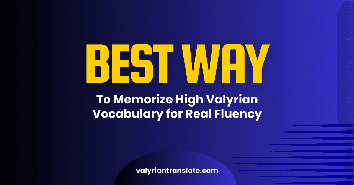 The Best Way to Memorize High Valyrian Vocabulary for Real Fluency, Not Just Recognition 1 High Valyrian Translator