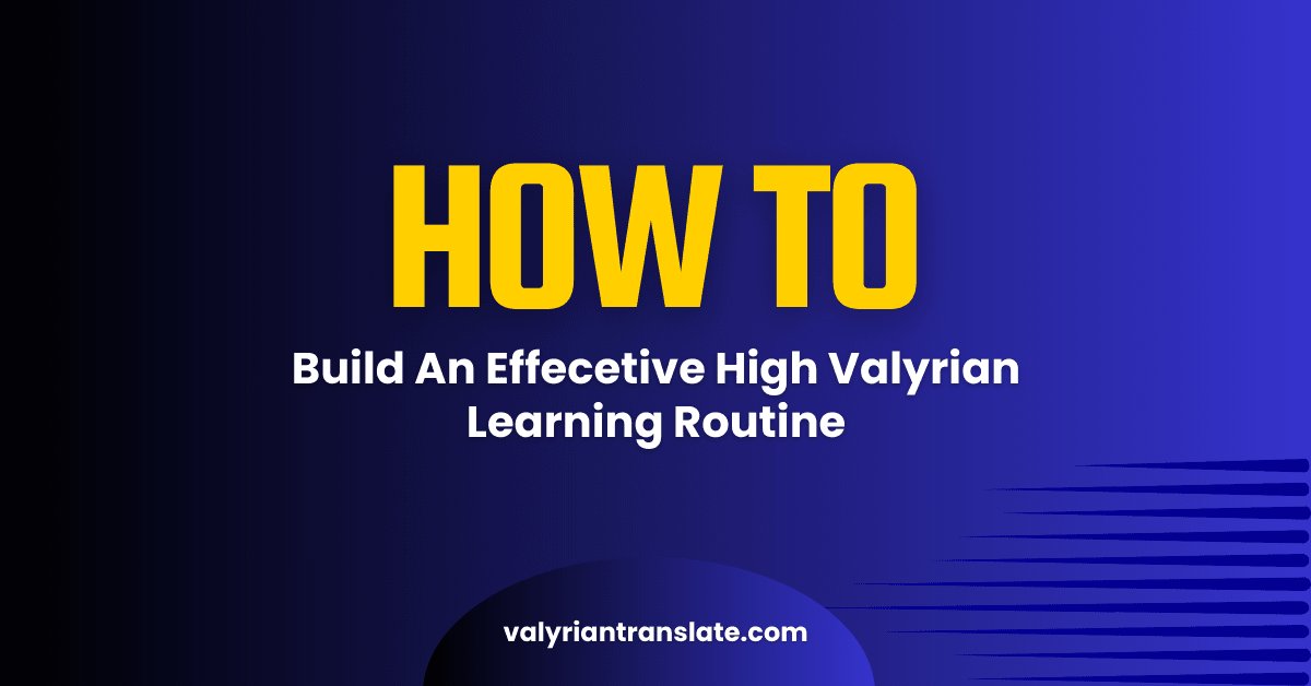 How to Build a High Valyrian Study Routine That Actually Works 1 High Valyrian Translator