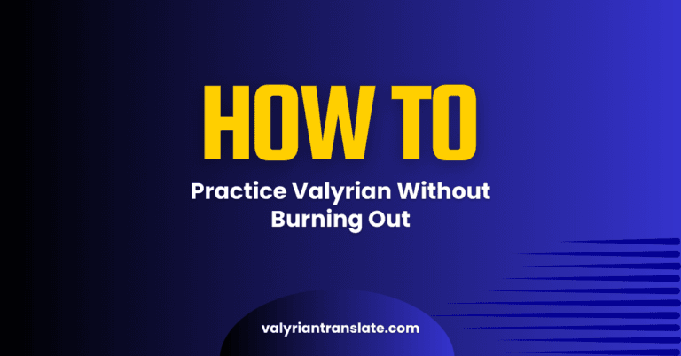How to Practice High Valyrian Daily Without Burning Out or Losing Motivation